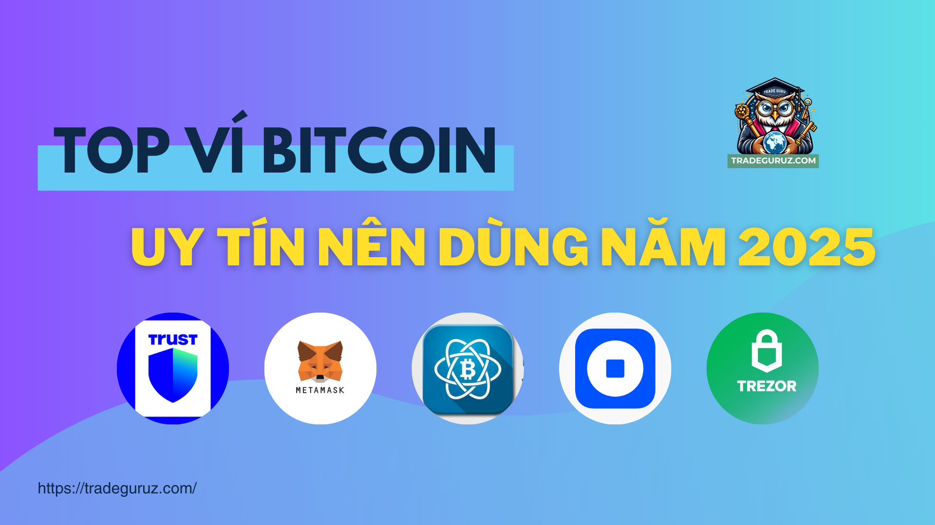 Top ví Bitcoin uy tín nên dùng năm 2025